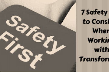 7 Safety Tips to Consider When Working with Transformers