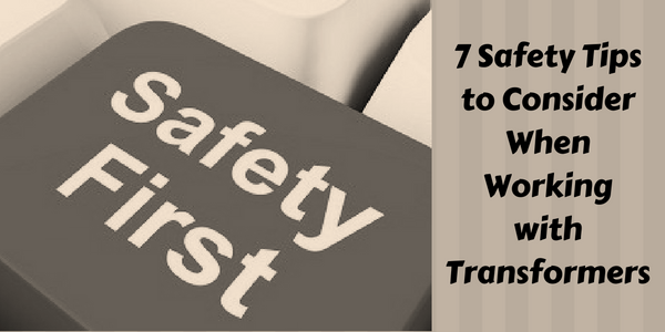 7 Safety Tips to Consider When Working with Transformers