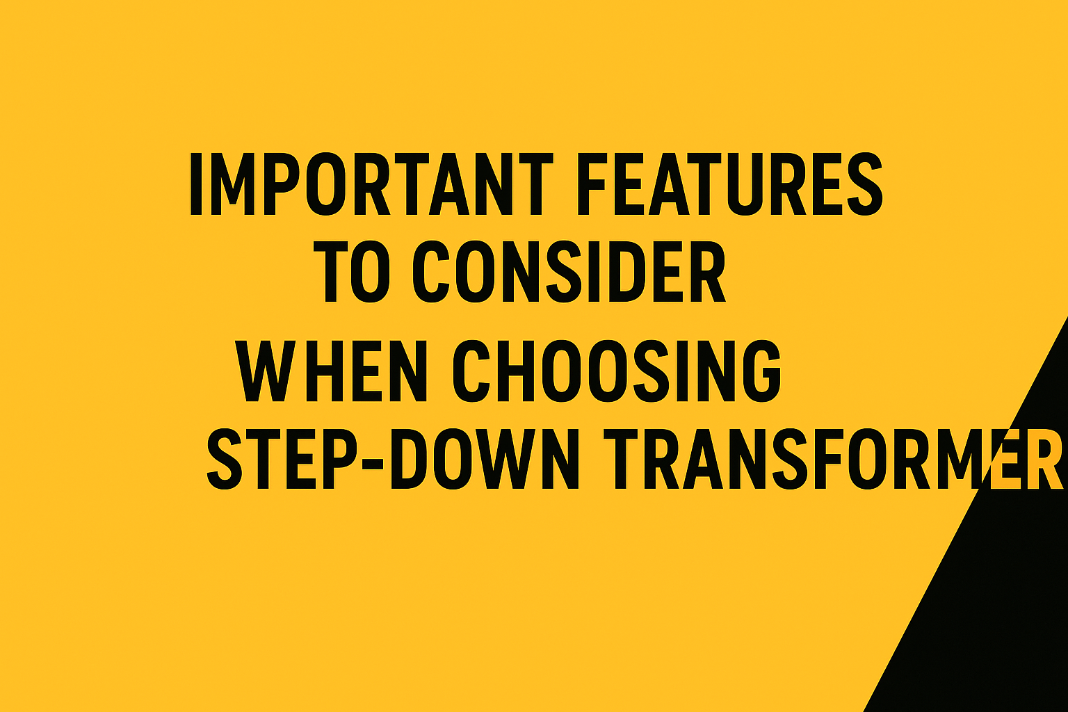 Important features to consider when choosing step down transformer