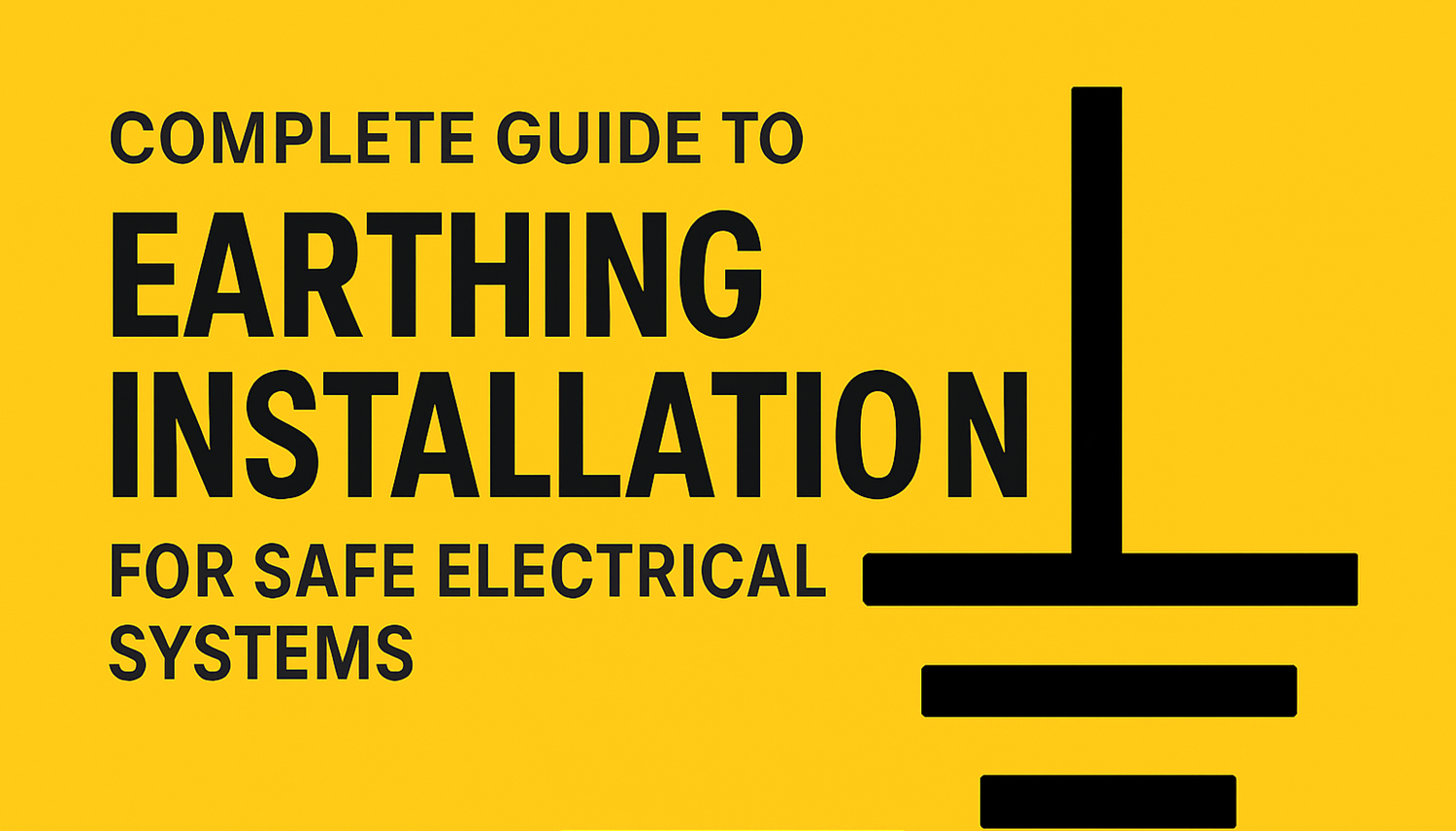 Complete guide to earthing installation for safe electrical systems