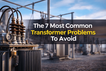 The 7 Most Common Transformer Problems To Avoid